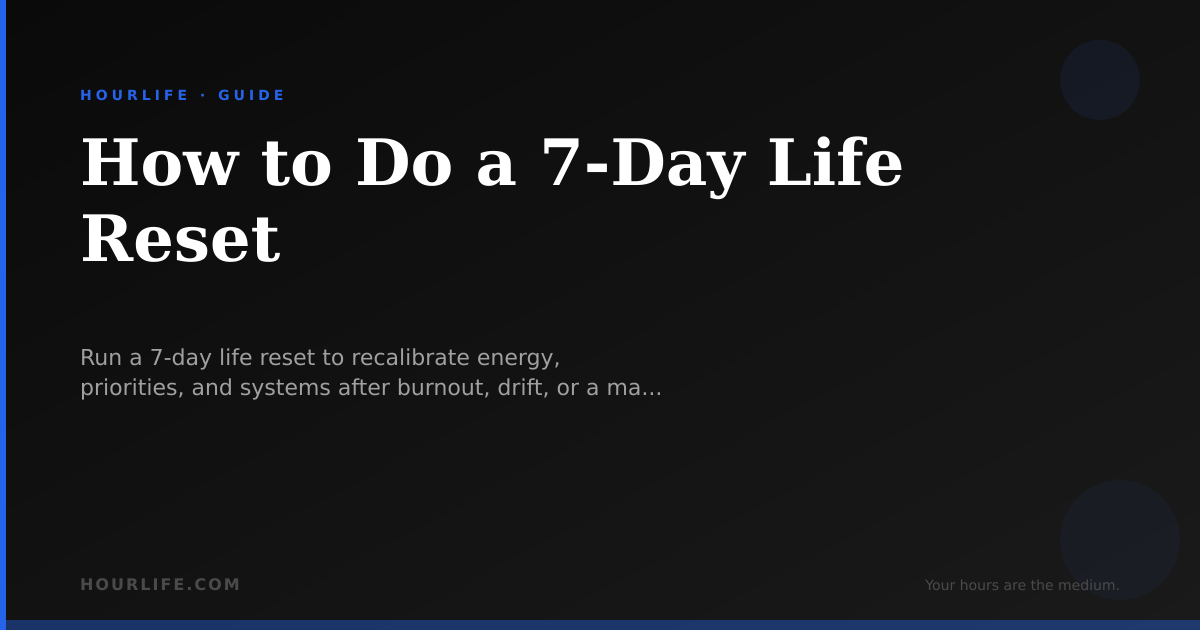 Quick Life Reset How to Do a 7-Day Life Reset | HourLife