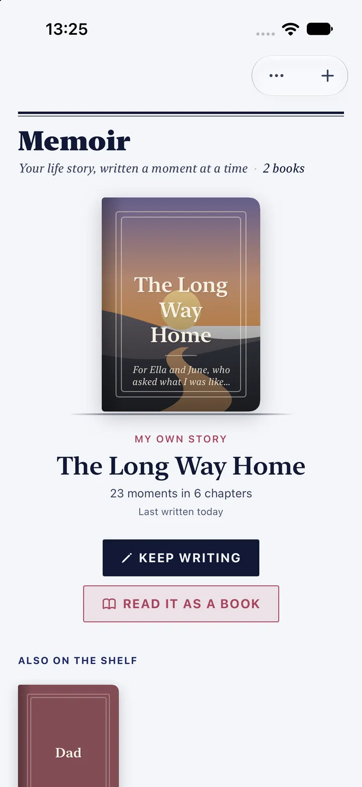 HourLife's Memoir: The Long Way Home, my own story in 23 moments and 6 chapters, last written today, with Keep writing and Read it as a book, and a second book, Dad, on the shelf.